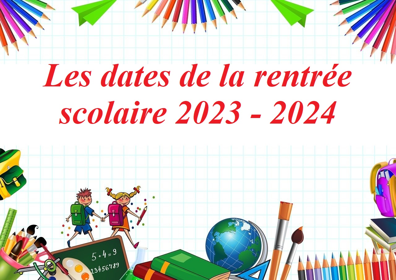Dates de la rentrée scolaire 2023 – 2024.